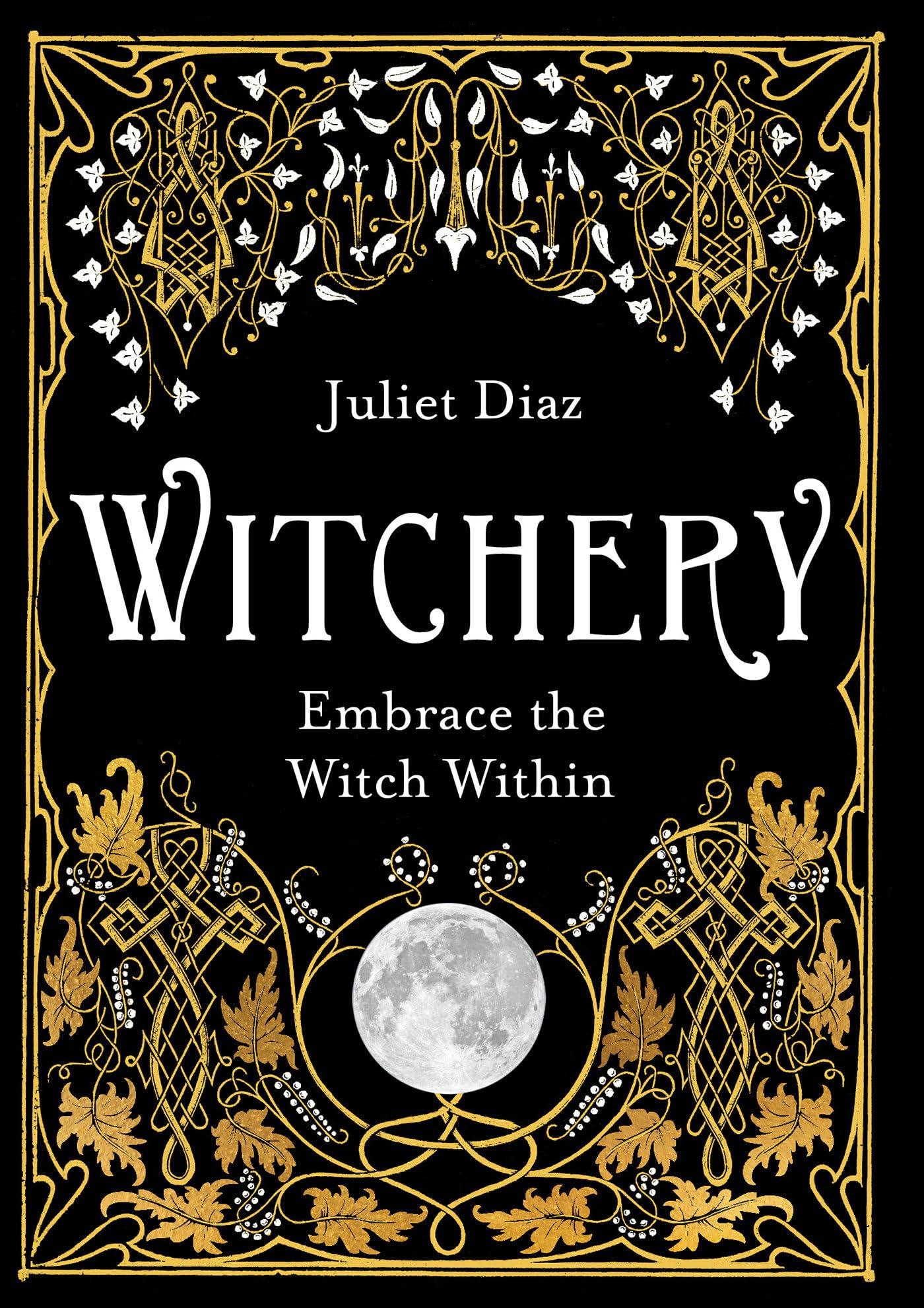 Witchery - Embrace the Witch Within by Juliet Diaz