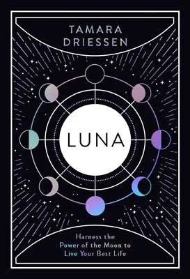 Luna - Harness the Power of the Moon to Live your Best Life Hardback Book by Tamara Driessen