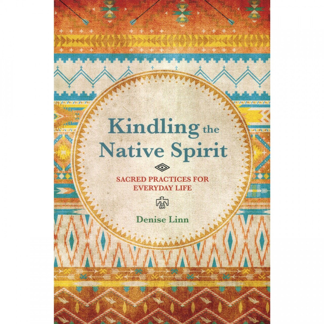 Kindling The Native Spirit - Sacred Practices for Everyday Life - Denise Linn Book