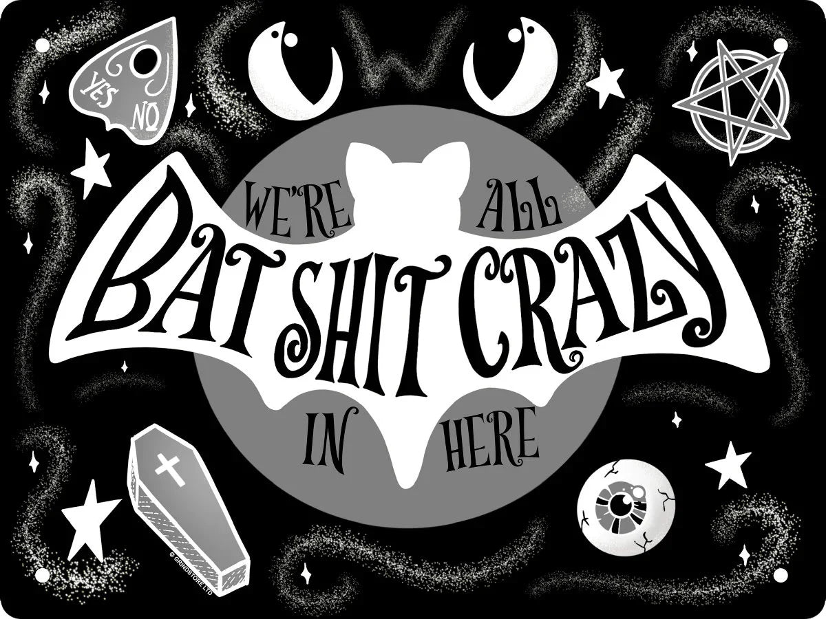 We're all bat sh*t crazy here - metal gothic/alternative/witchy sign