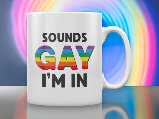 Sounds Gay I'm In - Humorous Mug - LGBTQ + Community